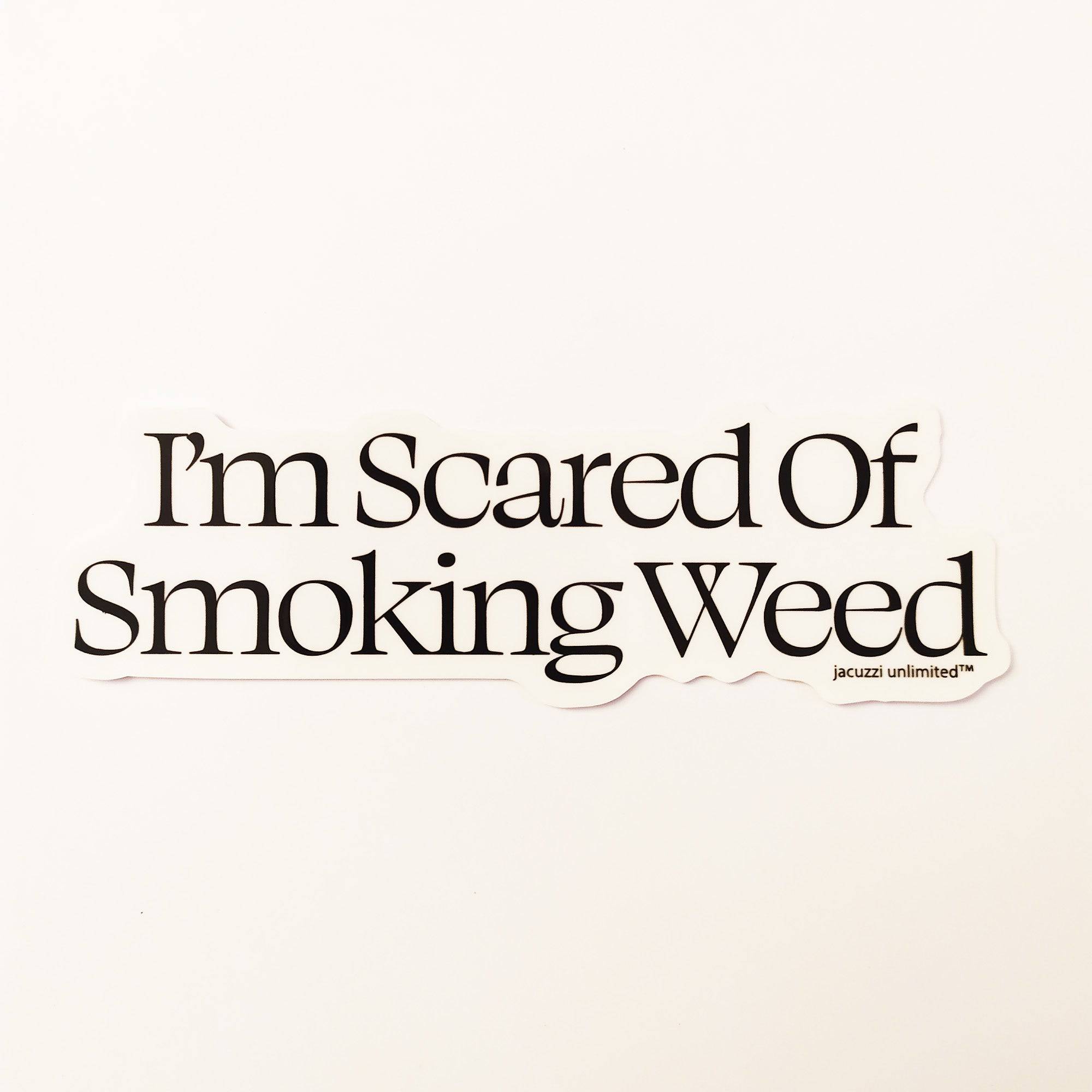 Jacuzzi Unlimited - "I'm Scared Of Smoking Weed" Skateboard Sticker - SkateboardStickers.com