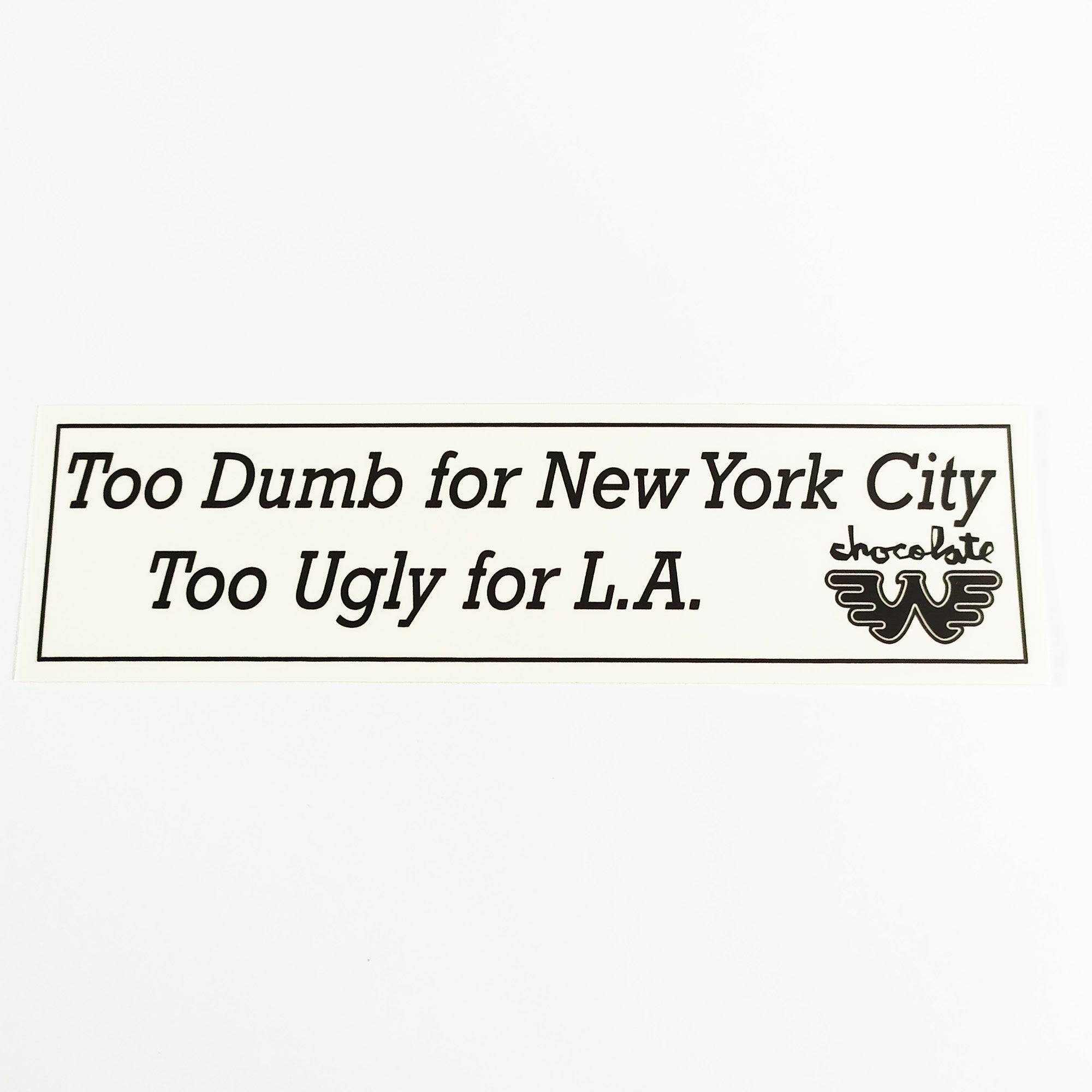 Chocolate Skateboard Sticker - "Too Dumb for New York City - Too Ugly for L.A." - SkateboardStickers.com