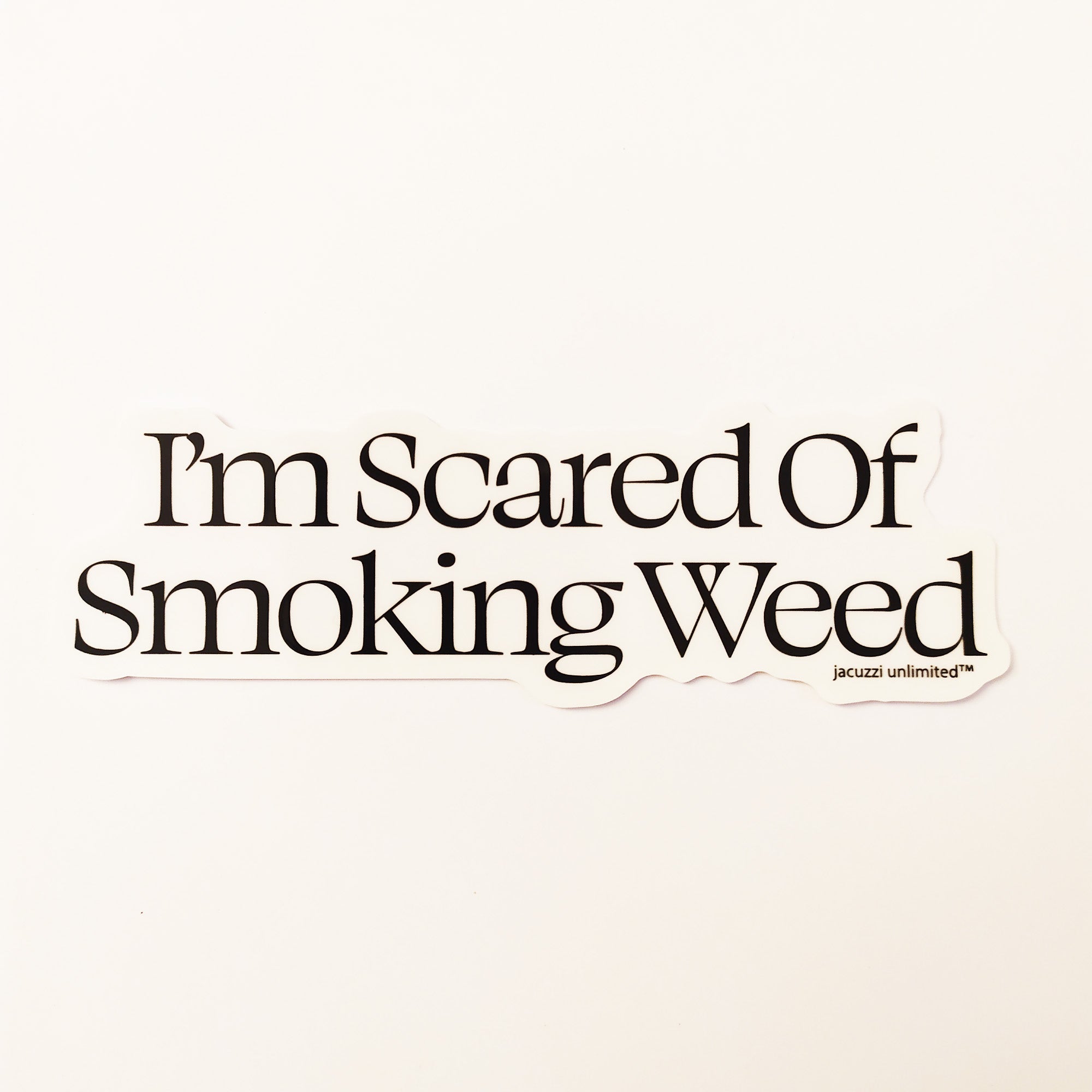 Jacuzzi Unlimited - "I'm Scared Of Smoking Weed" Skateboard Sticker - SkateboardStickers.com