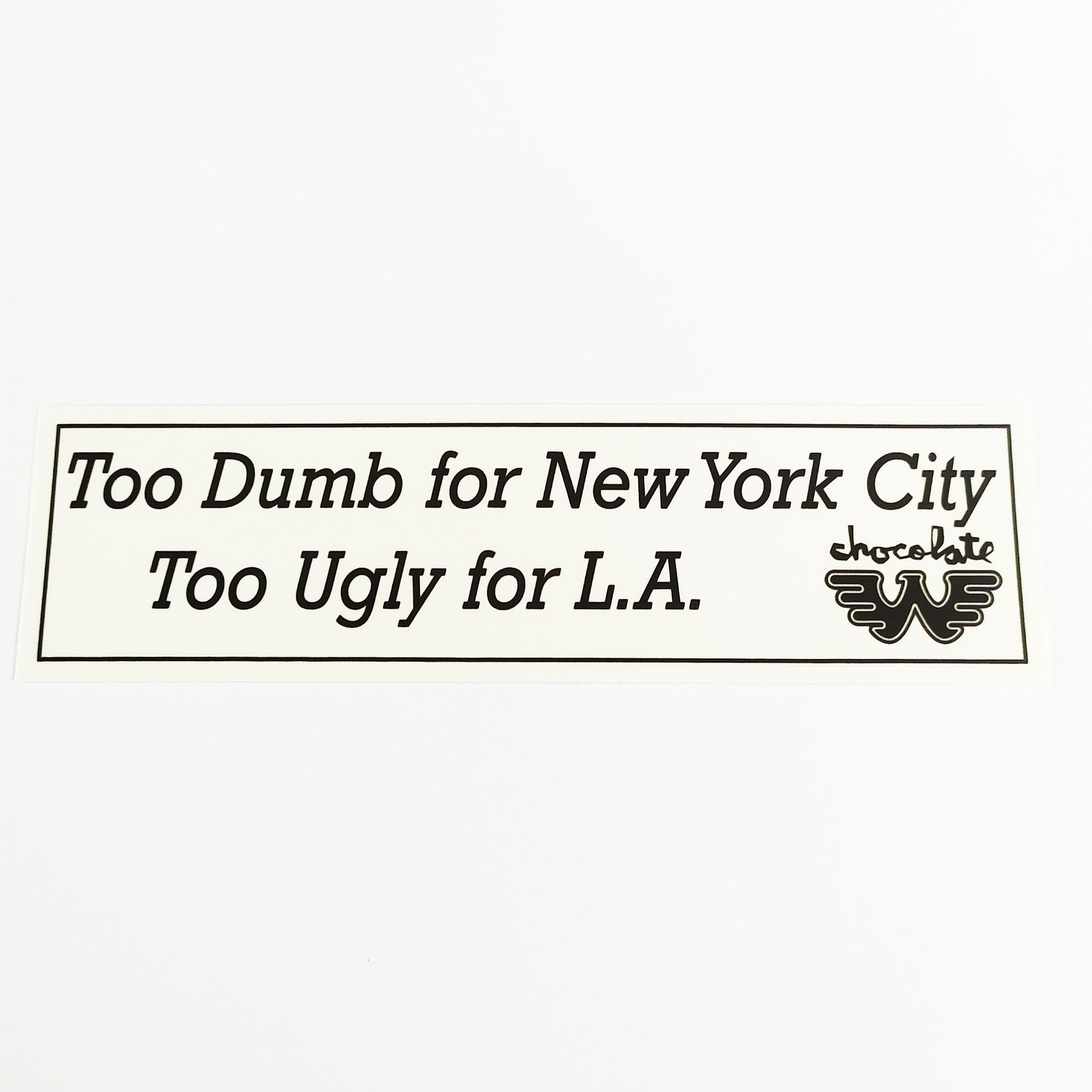 Chocolate Skateboard Sticker - "Too Dumb for New York City - Too Ugly for L.A." - SkateboardStickers.com