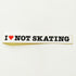 I Love Not Skating Skateboard Sticker  - 14cm across approx - SkateboardStickers.com