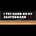 Crailtap - "I try hard on my Skateboard" Bumper Sticker - SkateboardStickers.com